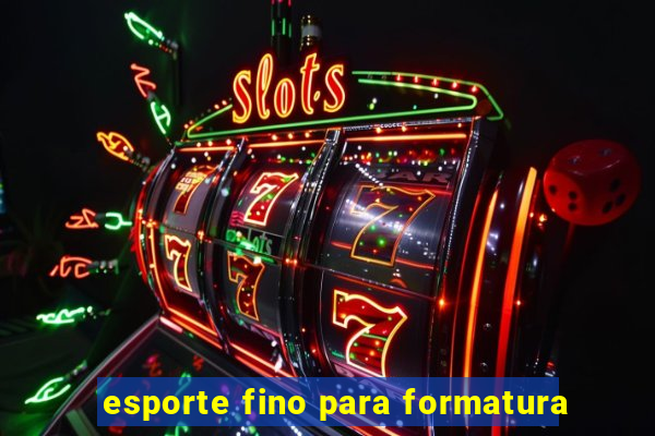 esporte fino para formatura